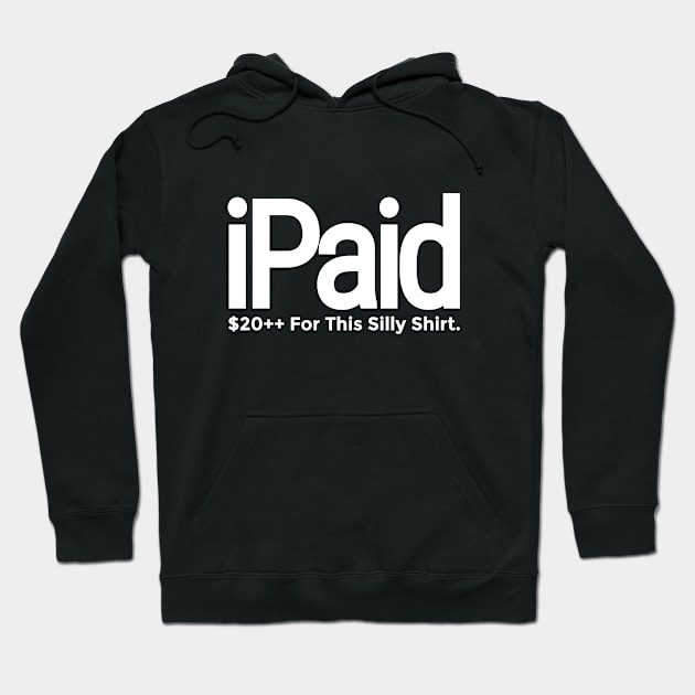 iPaid, Funny Quotes For Men/Women Hoodie by A -not so store- Store